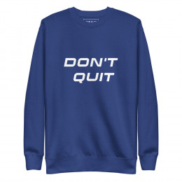 Don't Quit Inspirational Sweatshirt