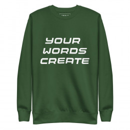 Your Words Create Inspirational Sweatshirt